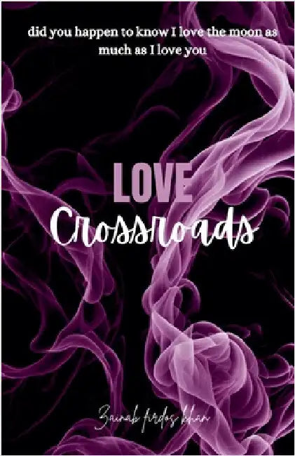 Love crossroads by Zainab Firdos Khan