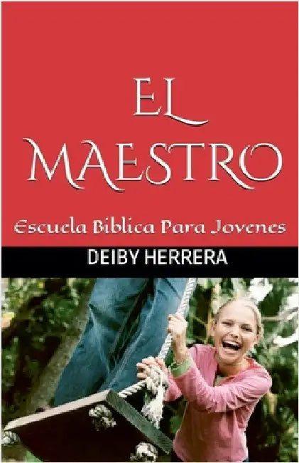 El Maestro: Escuela Bíblica para jóvenes by Herrera, Deiby
