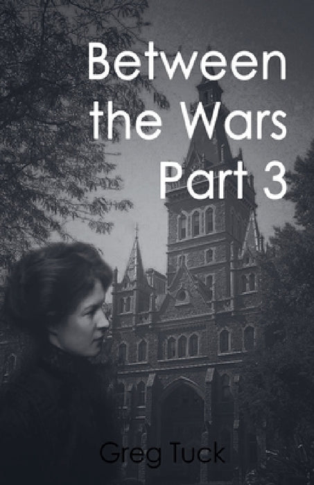 Between The Wars Part 3 by Greg Tuck