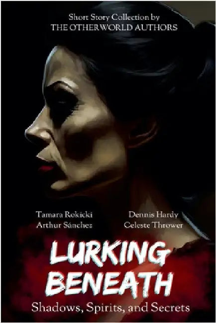 Lurking Beneath (Shadows, Spirits and Secrets) Anthology by Tamara Rokicki