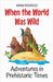When the World Was Wild: Adventures in Prehistoric Times by Rasheed, Anam