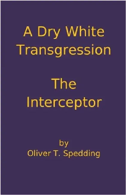 A Dry White Transgression - The Interceptor by Spedding, Oliver T.