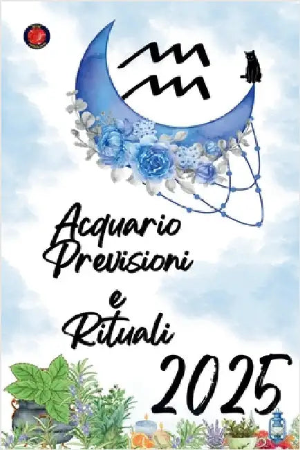 Acquario Previsioni e Rituali 2025 by Alina Rubi