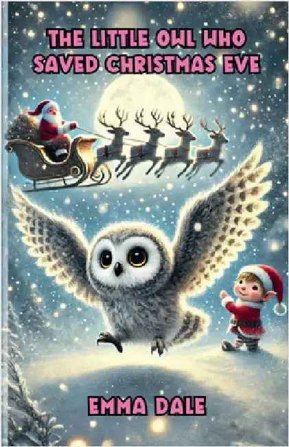 The Little Owl Who Saved Christmas Eve by Dale, Emma