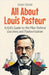 All About Louis Pasteur: A Kid's Guide to the Man Behind Vaccines and Pasteurization by Shah Rukh