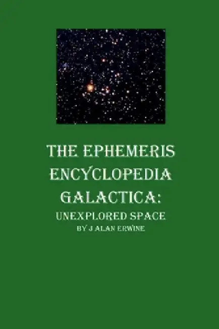 The Ephemeris Encyclopedia Galactica: Unexplored Space by J. Alan Erwine