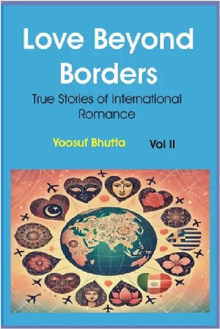Love Beyond Borders True Stories of International Romance by Yoosuf Bhutta