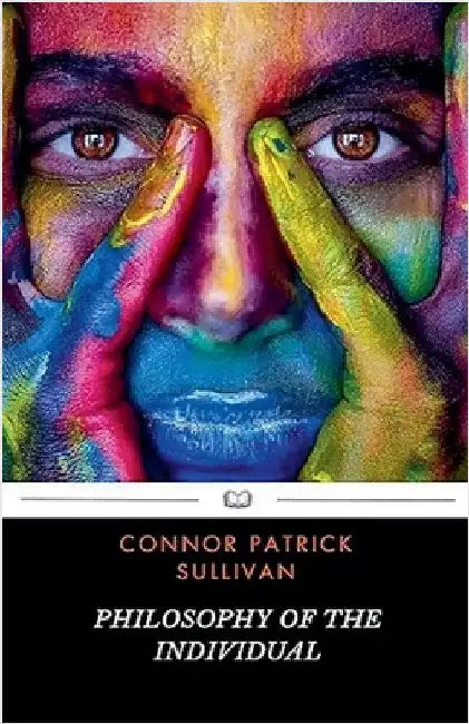 Philosophy of The Individual by Connor Patrick Sullivan