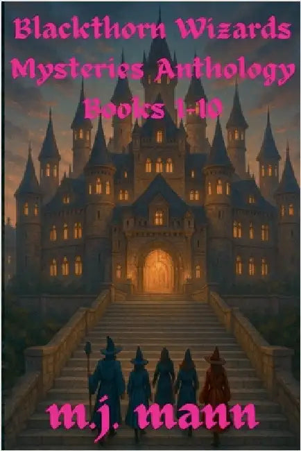 Blackthorn Wizards Mysteries Anthology Books 1-10 by M. J. Mann