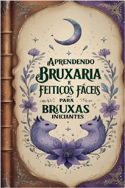 Aprendendo Bruxaria e Feitiços Fáceis para Bruxas Iniciantes by Alexandre, Élida