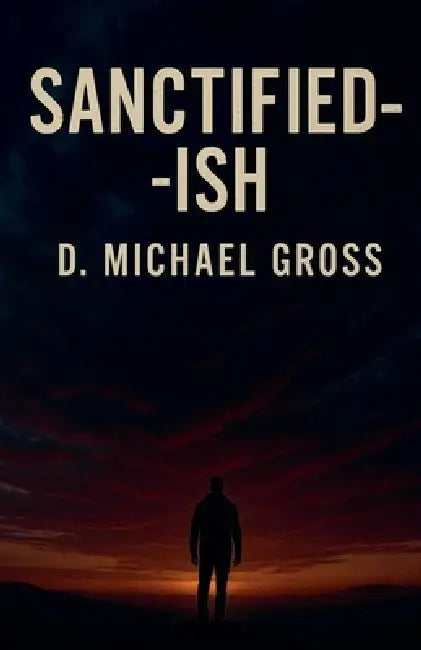 Sanctified-ish by D. Michael Gross