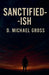 Sanctified-ish by D. Michael Gross