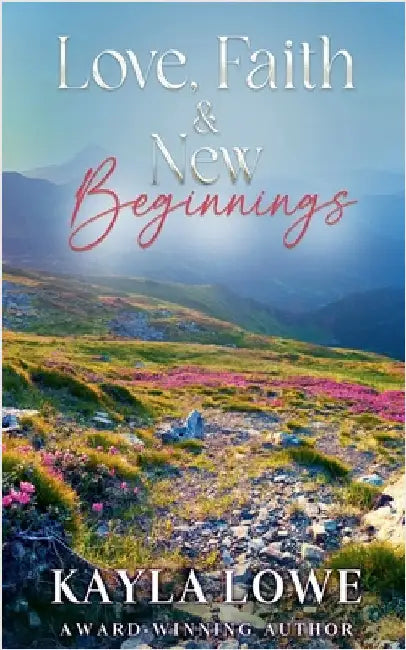 Love, Faith & New Beginnings by Kayla Lowe
