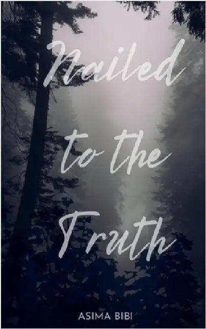 Nailed to the Truth by Bibi, Asima