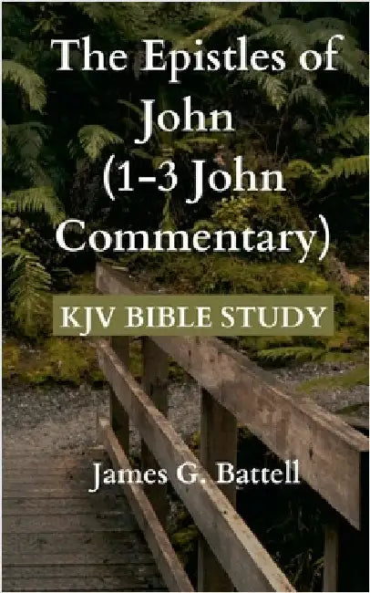 The Epistles of John (1-3 John KJV Commentary) by Battell, James