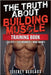 The Truth About Building Muscle: Less Sets + Less Workouts = More Strength by Jeffrey Bedeaux