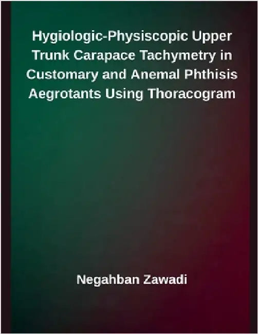 Hygiologic-Physiscopic Upper Trunk Carapace Tachymetry in Customary and Anemal Phthisis Aegrotants Using Thoracogram by Negahban Zawadi