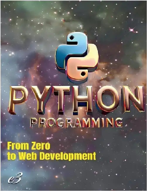 Python Programming: From Zero to Web Development by E3