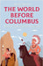 The World Before Columbus: Native Peoples and the Americas by Rukh, Shah