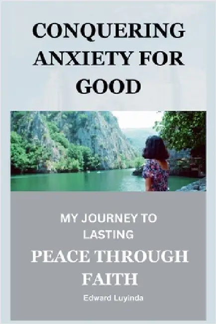 Conquering Anxiety for Good by Edward Luyinda