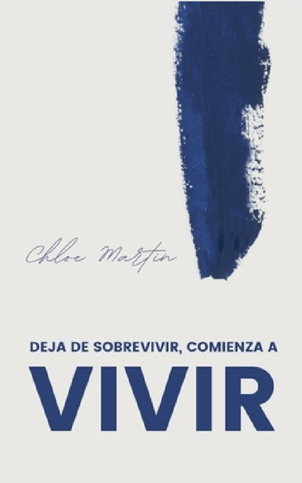 Deja de Sobrevivir, Comienza a Vivir by Chloe Martin