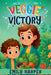 Veggie Victory - Creative Strategies for Getting Toddlers to Eat Their Greens: A Gentle Guide for Parents of Picky Eater Toddlers Who Won't Eat Their by Emily Harper