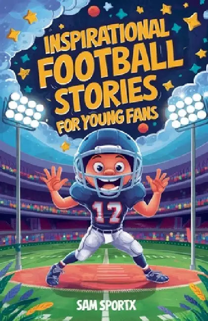 Inspirational football stories for young readers by Sam Sportx