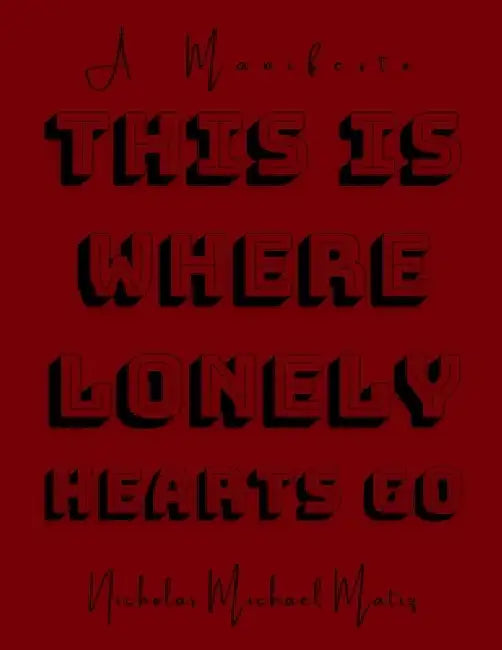 This Is Where Lonely Hearts Go by Nicholas Michael Matiz