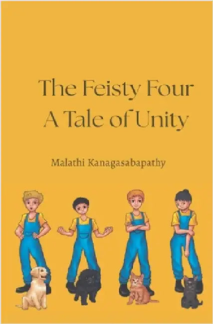 The Feisty Four: A Tale on Unity by Kanagasabapathy, Malathi