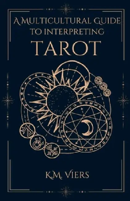 A Multicultural Guide To Interpreting Tarot by K. M. Viers
