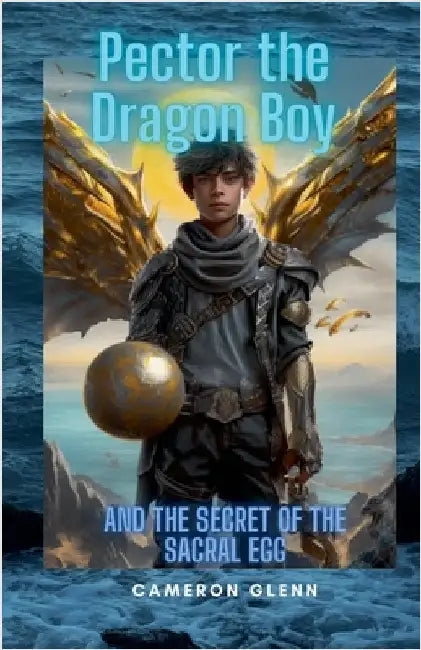 Pector the Dragon Boy and the Secret of the Sacral Egg by Glenn, Cameron