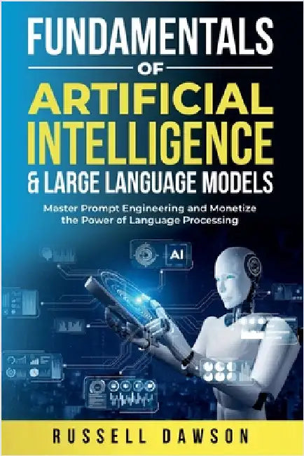 Fundamentals of Artificial Intelligence & Large Language Models by Dawson, Russell