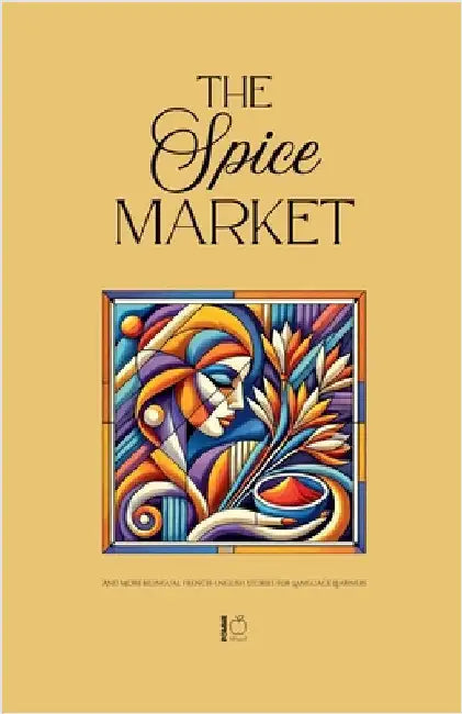 The Spice Market And More Bilingual French-English Stories for Language Learners by Bilingual, Pomme