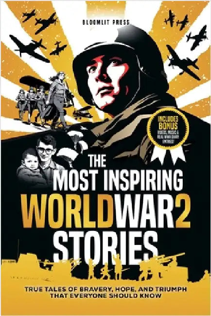 The Most Inspiring World War 2 Stories: The Most Inspiring World War 2 Stories by Press, Bloomlit
