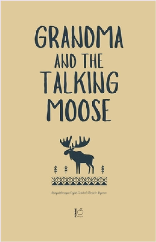 Grandma and the Talking Moose: Bilingual Norwegian-English Children's Stories for Beginners by Pomme Bilingual