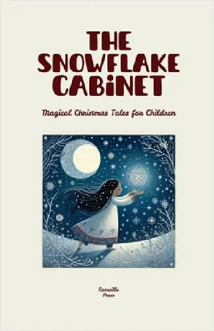 The Snowflake Cabinet: Magical Christmas Tales for Children by Camaille Press