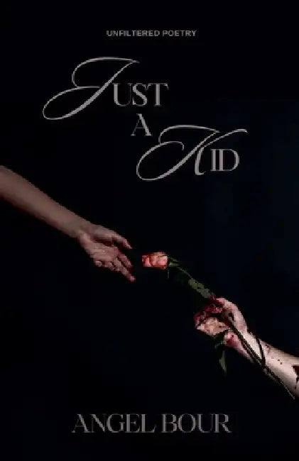 Just a Kid: Unfiltered Poetry by Angel Bour