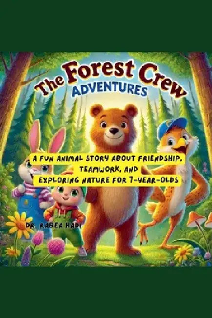 The Forest Crew Adventures: A Fun Animal Story About Friendship, Teamwork, and Exploring Nature for 7-Year-Olds by Rabea Hadi