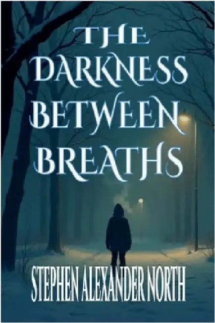 The Darkness Between Breaths by Stephen Alexander North