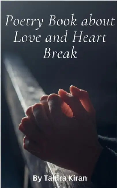 Poetry Book about Love and Heart Break by Tahira Kiran