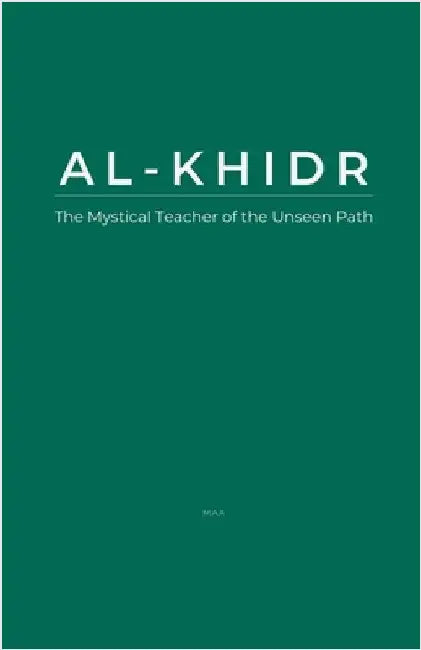 Al-Khidr: The Mystical Teacher of the Unseen Path by Maa
