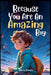 Because You Are An Amazing Boy: Inspiring stories about Courage, Inner Strength, and Self-Confidence by Maria Sharpe