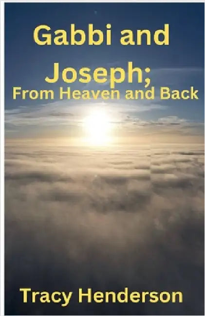 Gabbi and Joseph; From Heaven and Back by Tracy Henderson