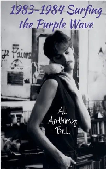 1983 - 1984 Surfing the Purple Wave by Ali Anthony Bell