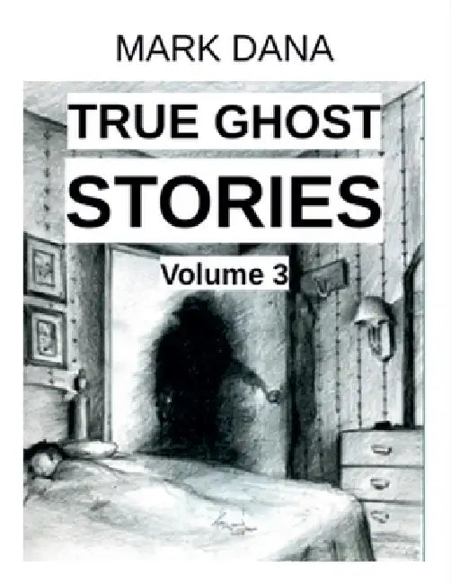 True Ghost Stories (Volume 3) by Mark Dana
