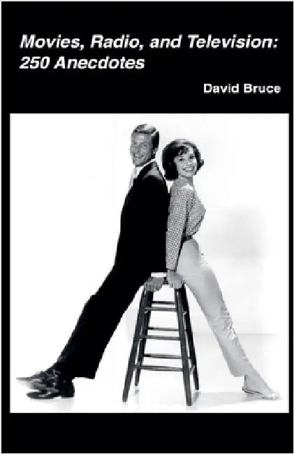 Movies, Radio, and Television: 250 Anecdotes by David Bruce
