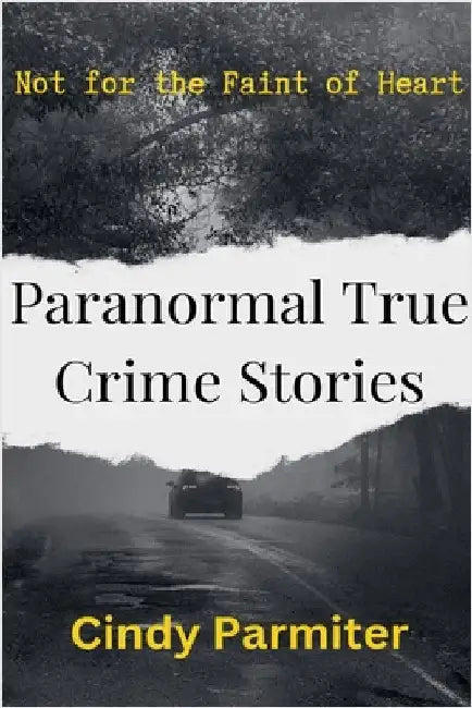 Paranormal True Crime Stories by Cindy Parmiter