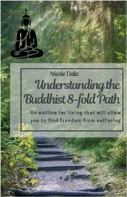 Understanding the Buddhist 8-Fold Path by Dake, Nicole