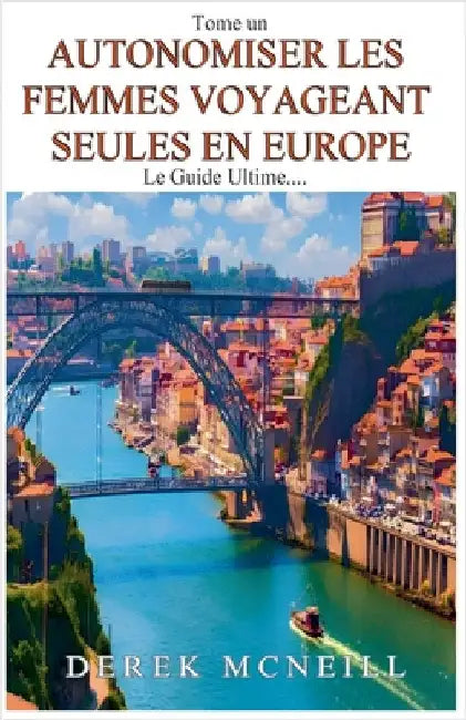 Autonomiser les femmes voyageant seules en Europe - Le guide ultime by Derek McNeill