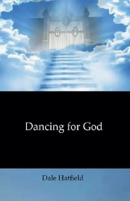 Dancing For God by Dale Hatfield